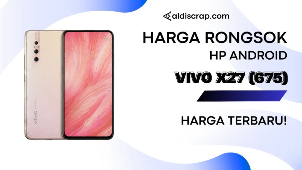 Harga Rongsok VIVO X27 (675) Terbaru (2026)
