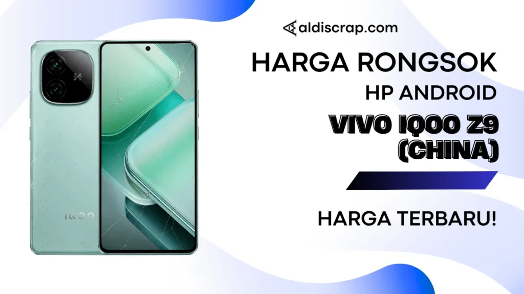 Harga Rongsok VIVO IQOO Z9 (CHINA)