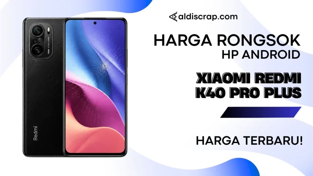 Harga Rongsok XIAOMI REDMI K40 PRO PLUS