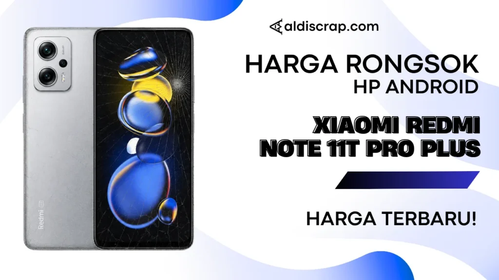 Harga Rongsok XIAOMI REDMI NOTE 11T PRO PLUS