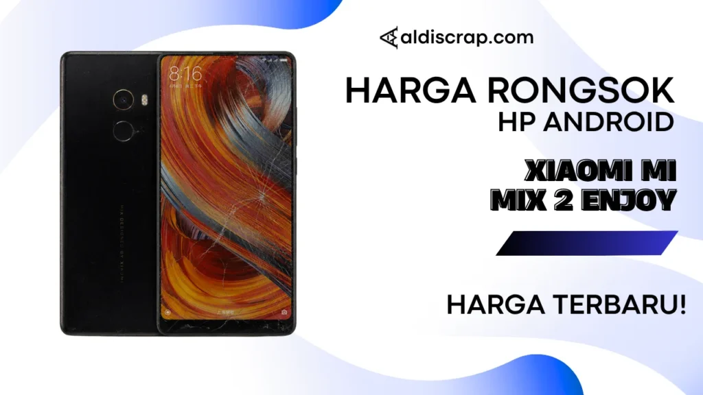 Harga Rongsok XIAOMI MI MIX 2 ENJOY
