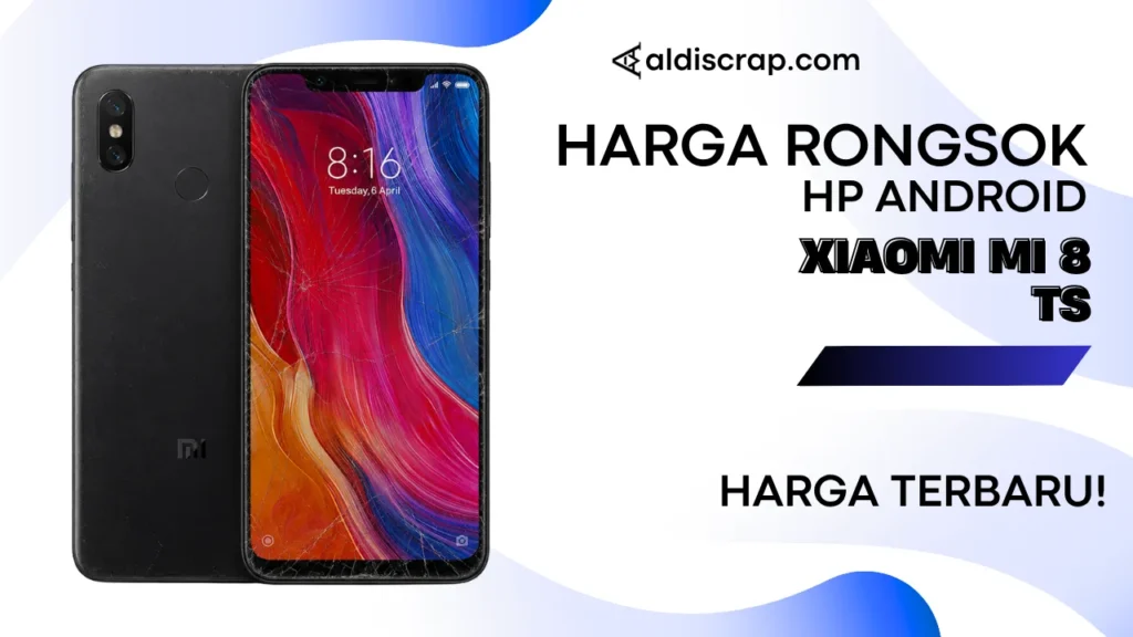 Harga Rongsok XIAOMI MI 8 TS